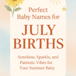 Perfect Baby Names for July Births