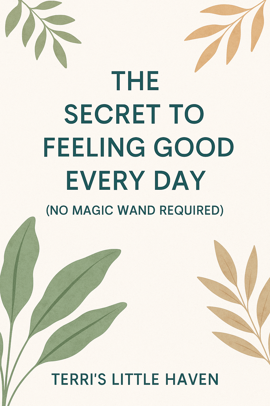 The Secret to Feeling Good Every Day (No Magic Wand Required)